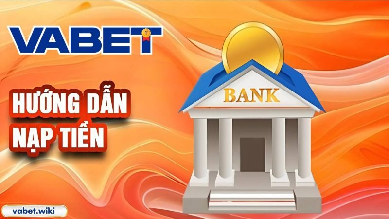 Hướng dẫn nạp tiền VABET Hướng dẫn nạp tiền VABET