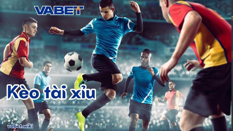 Các loại kèo tài xỉu trong bóng đá Vabet