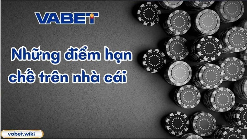 Những điểm hạn chế trên nhà cái VABET